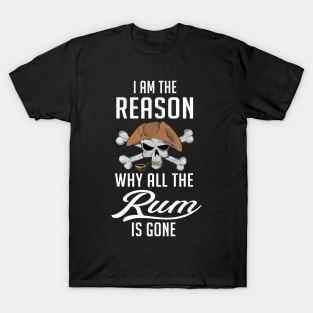 I Am The Reason Why All The Rum is Gone T-Shirt